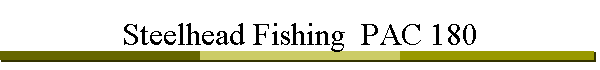 Steelhead Fishing  PAC 180